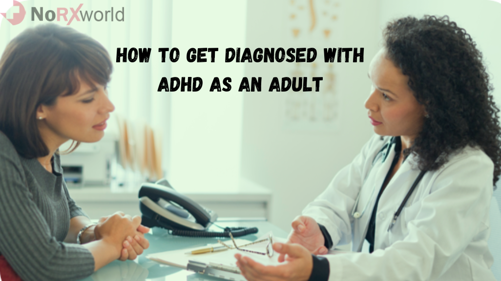 HOW TO GET DIAGNOSED WITH ADHD AS AN ADULT