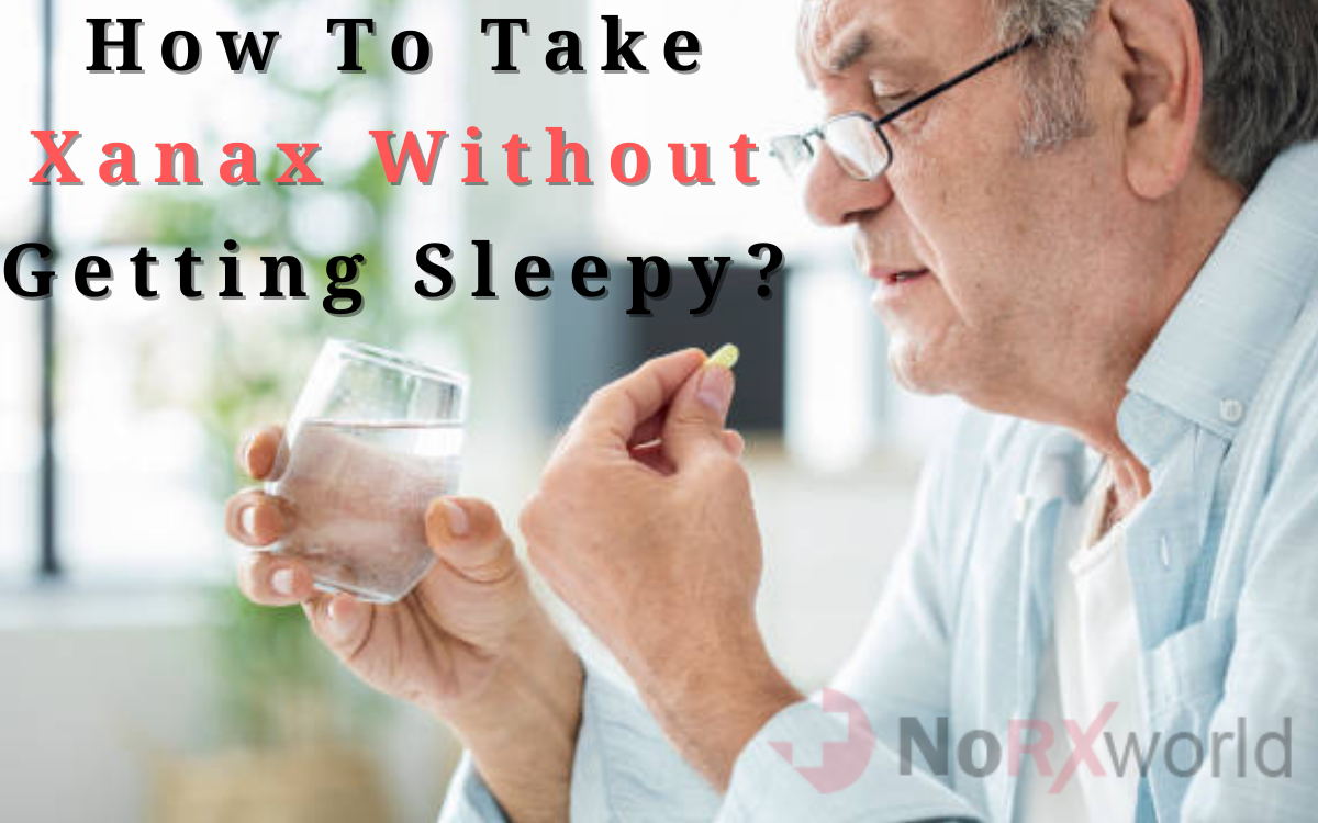 how-to-take-xanax-without-getting-sleepy