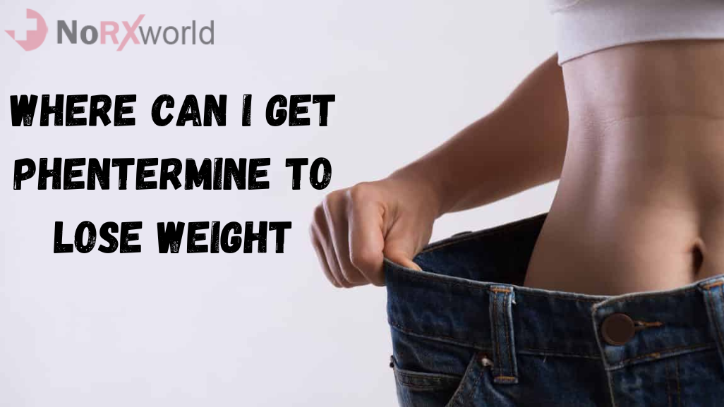 where-can-i-get-phentermine-to-lose-weight