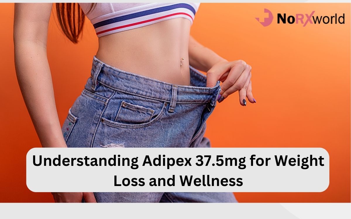 Understanding Adipex 37.5mg for Weight Loss and Wellness